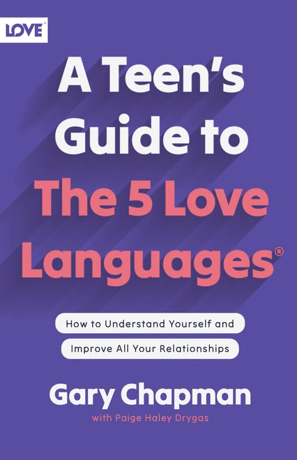 A Teen's Guide to the 5 Love Languages (How to Understand Yourself and Improve All Your Relationships) by Gary Chapman, Paige Haley Drygas, 9780802414359