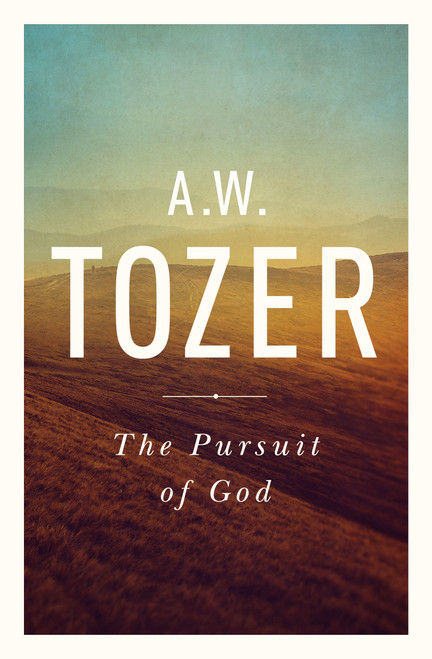 The Pursuit of God (The Human Thirst for the Divine) by A W Tozer, 9781600660030