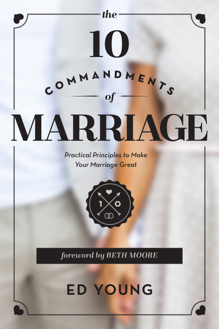 The 10 Commandments of Marriage (Practical Principles to Make Your Marriage Great) by Ed Young, Beth Moore, 9780802412249
