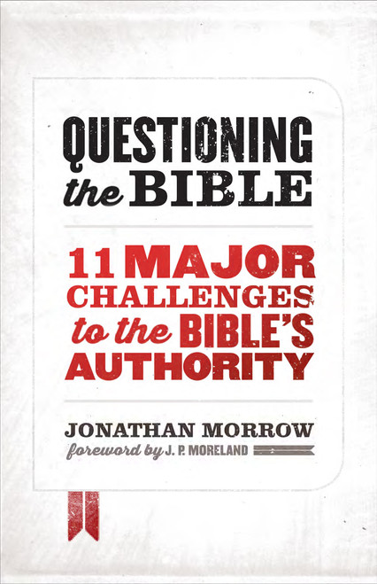 Questioning the Bible (11 Major Challenges to the Bible's Authority) by Jonathan Morrow, 9780802411785