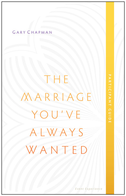 The Marriage You've Always Wanted Event Experience Participant Guide by Gary Chapman, 9780802411082