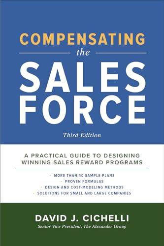 Compensating the Sales Force, Third Edition: A Practical Guide to Designing Winning Sales Reward Programs by David J. Cichelli, 9781260026818