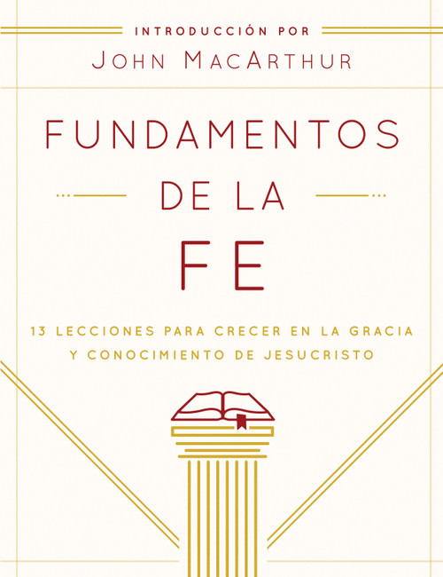 Fundamentos de la Fe (Edición Estudiantil) (13 Lecciones para Crecer en la Gracia y Conocimiento de Jesucristo) (Spanish Edition) by Grace Community Church, John MacArthur, 9780802408952