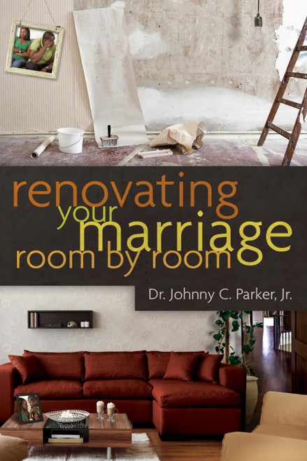Renovating Your Marriage Room by Room by Dr Johnny C Parker Jr, 9780802408471