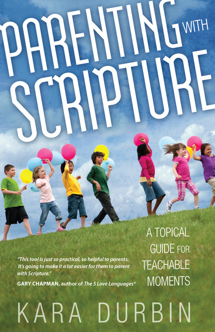 Parenting with Scripture (A Topical Guide for Teachable Moments) by Kara Durbin, 9780802408495