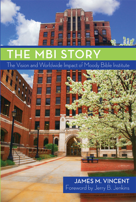 The MBI Story (The Vision and Worldwide Impact of Moody Bible Institute) by James Vincent, Gene A Getz, Jerry B Jenkins, 9780802451019