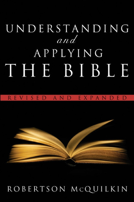 Understanding and Applying the Bible (Revised and Expanded) by Robertson McQuilkin, 9780802490926