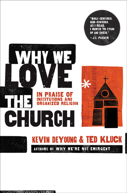 Why We Love the Church (In Praise of Institutions and Organized Religion) by Kevin DeYoung, Ted Kluck, 9780802458377