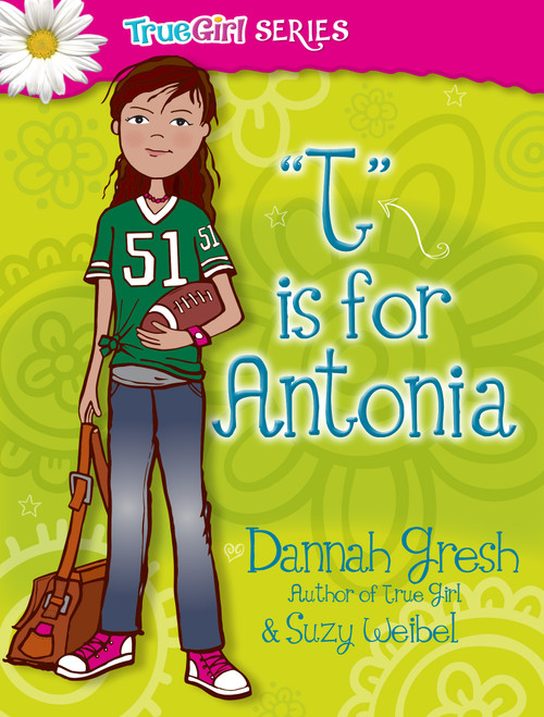 T is for Antonia by Dannah Gresh, Suzy Weibel, 9780802487056