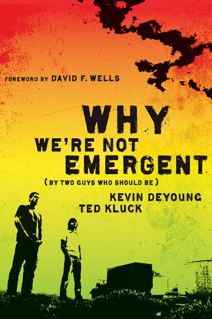 Why We're Not Emergent (By Two Guys Who Should Be) by Kevin DeYoung, Ted Kluck, 9780802458346