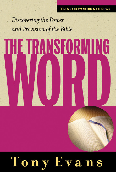 The Transforming Word (Discovering the Power and Provision of the Bible) by Tony Evans, 9780802468208
