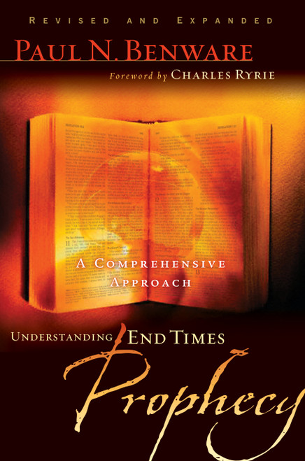 Understanding End Times Prophecy (A Comprehensive Approach) by Paul N Benware, Charles C Ryrie, 9780802490797
