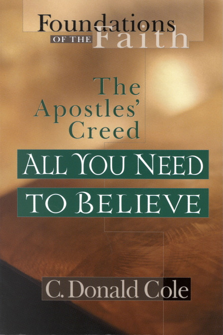 All You Need to Believe (The Apostles' Creed) by C Donald Cole, 9780802430533