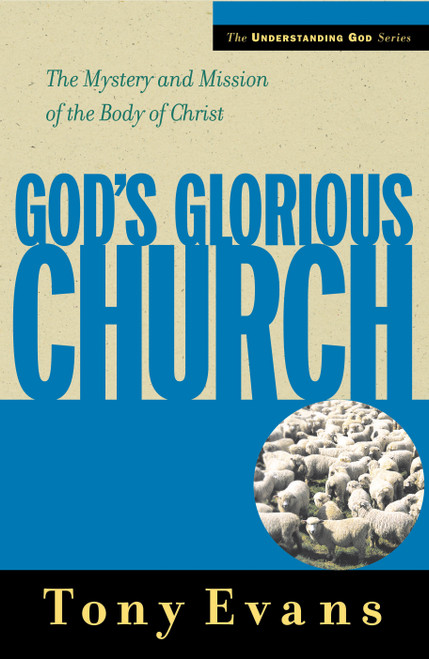 God's Glorious Church (The Mystery and Mission of the Body of Christ) by Tony Evans, 9780802439512