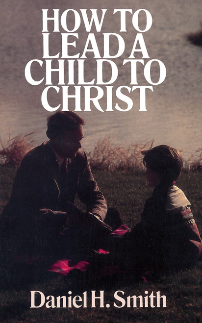 How to Lead a Child to Christ by Daniel Smith, 9780802446220