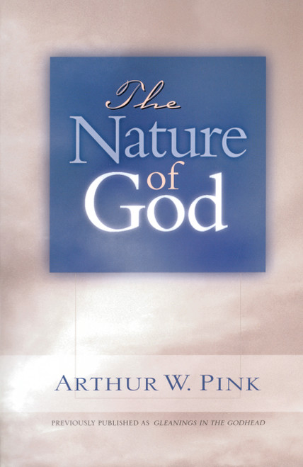 The Nature of God by Arthur W Pink, 9780802465719