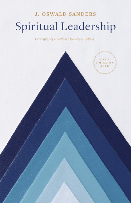 Spiritual Leadership (Principles of Excellence for Every Believer) by J Oswald Sanders, 9780802416704