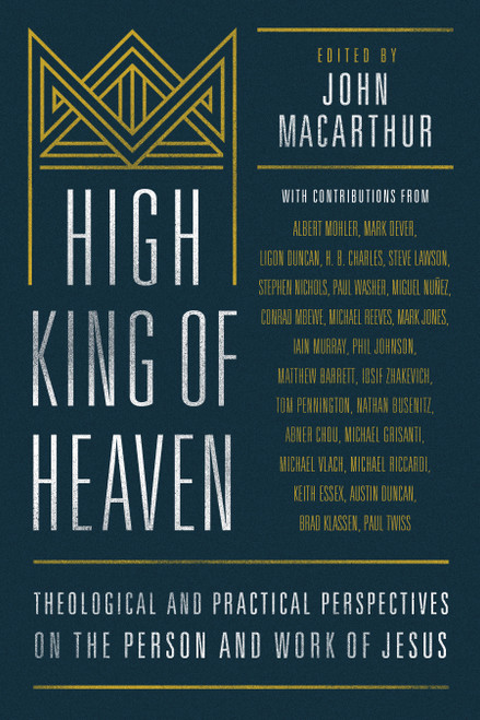 High King of Heaven (Theological and Practical Perspectives on the Person and Work of Jesus) by John MacArthur, Miguel Nunez, Iosif Zhakevich, Ligon Duncan, Michael Grisanti, Phillip R Johnson, Tom Pennington, Mark Jones, Matthew Barrett, Conrad Mbewe, Michael Vlach, Michael Reeves, Brad Klassen, Mark Dever, H B Charles Jr, Abner Chou, Keith Essex, Austin Duncan, Michael Riccardi, Paul Twiss, Paul Washer, R Albert Mohler Jr, 9780802418098