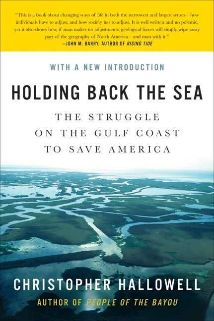 Holding Back the Sea (The Struggle on the Gulf Coast to Save America) by Christopher Hallowell, 9780061124242