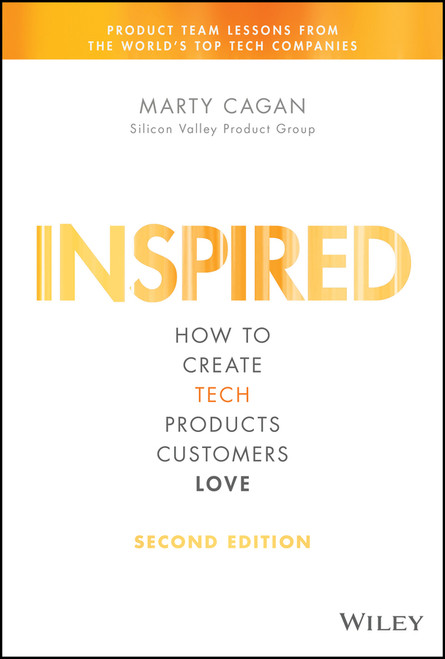 Inspired (How to Create Tech Products Customers Love) by Marty Cagan, 9781119387503