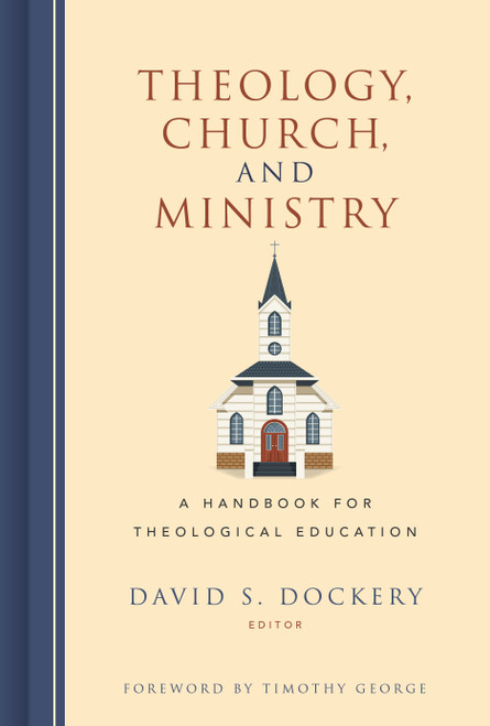 Theology, Church, and Ministry (A Handbook for Theological Education) by David S. Dockery, 9781433645839
