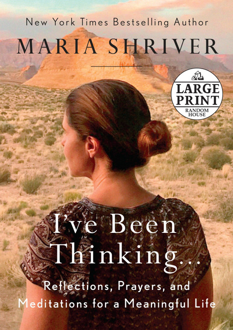 I've Been Thinking . . . (Reflections, Prayers, and Meditations for a Meaningful Life) - 9780525589396 by Maria Shriver, 9780525589396