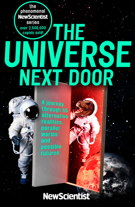 The Universe Next Door (A Journey through 55 Alternative Realities, Parallel Worlds and Possible Futures) by New Scientist, 9781473658677
