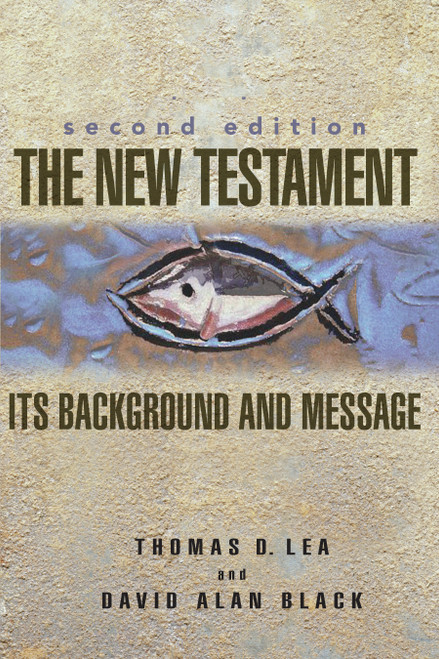 The New Testament (Its Background and Message) by Thomas Lea, David Alan Black, 9780805426328