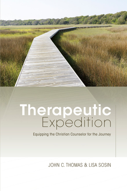 Therapeutic Expedition (Equipping the Christian Counselor for the Journey) by John C. Thomas, Lisa Sosin, 9781433672361