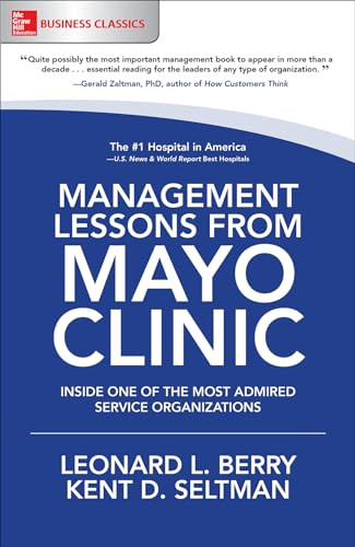 Management Lessons from Mayo Clinic: Inside One of the World's Most Admired Service Organizations by Leonard L. Berry, Kent D. Seltman, 9781260011838