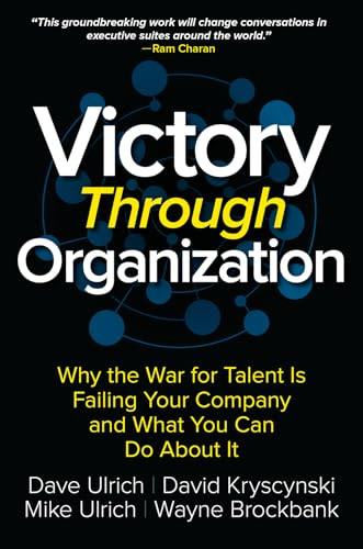 Victory Through Organization: Why the War for Talent is Failing Your Company and What You Can Do About It by Dave Ulrich, Mike Ulrich, Wayne Brockbank, David Kryscynski, 9781259837647