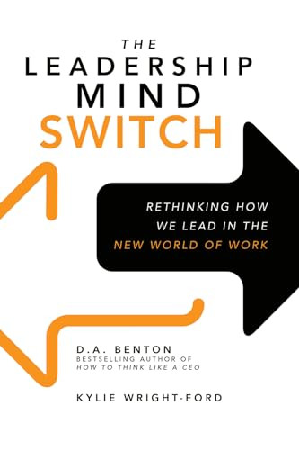 The Leadership Mind Switch: Rethinking How We Lead in the New World of Work by D. A. Benton, Kylie Wright-Ford, 9781259836046