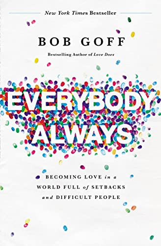 Everybody, Always (Becoming Love in a World Full of Setbacks and Difficult People) by Bob Goff, 9780718078133