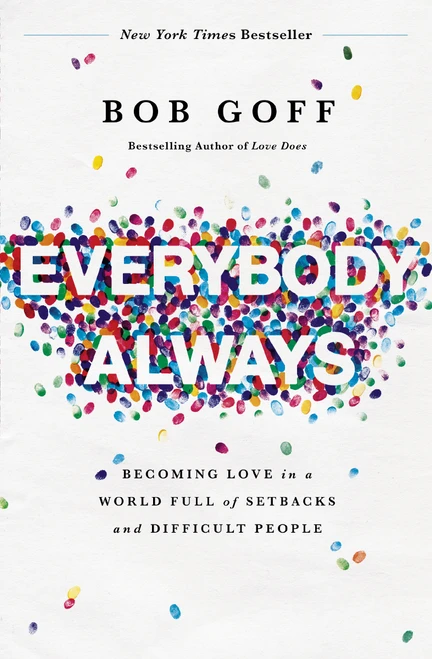 Everybody, Always (Becoming Love in a World Full of Setbacks and Difficult People) by Bob Goff, 9780718078133