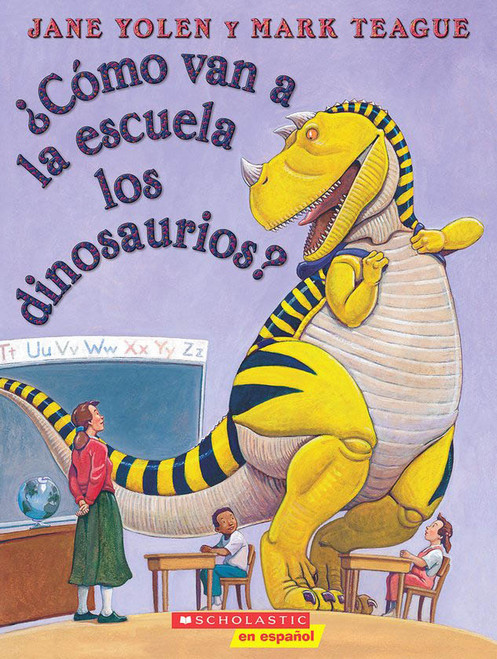 ¿Cómo van a la escuela los dinosaurios? (How Do Dinosaurs Go To School?) (Spanish Edition) by Jane Yolen, Mark Teague, 9780545002295