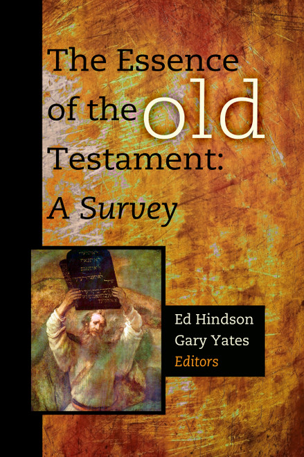 The Essence of the Old Testament (A Survey) by Ed Hindson, Gary Yates, 9781433677076