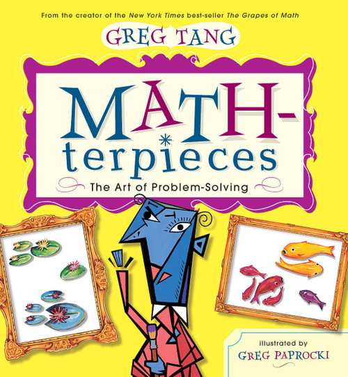 Math-terpieces: The Art of Problem-Solving by Greg Tang, Greg Paprocki, 9780439443883