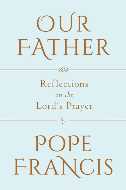 Our Father (Reflections on the Lord's Prayer) by Pope Francis, 9780525576112