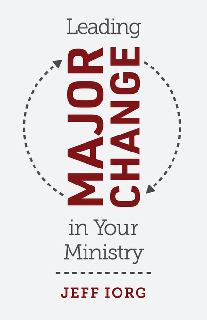 Leading Major Change in Your Ministry by Jeff Iorg, 9781462774609