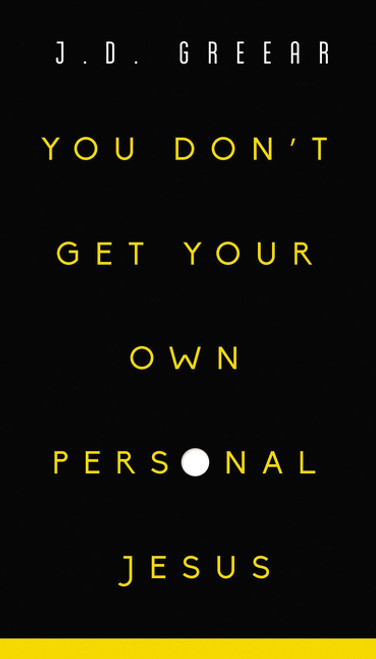 You Don't Get Your Own Personal Jesus by J.D. Greear, 9780310353751