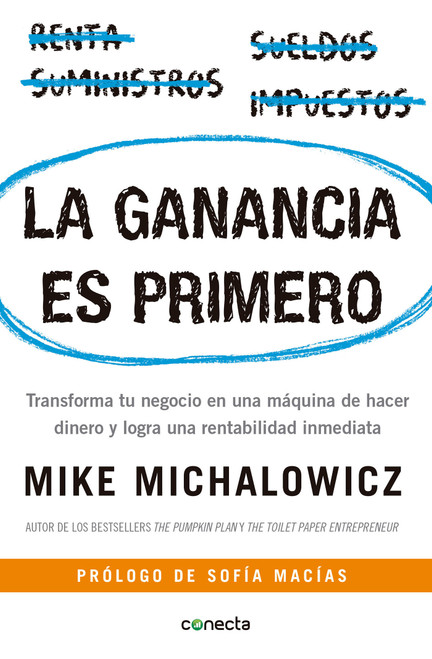 La ganancia es primero: Transforma tu negocio en una máquina de hacer dinero y logra una rentabilidad inmediata / Profit First (Spanish Edition) by Mike Michalowicz, 9786073159715
