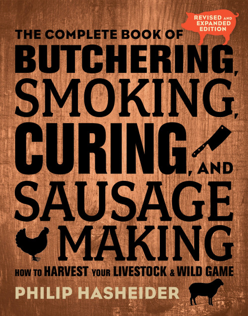 The Complete Book of Butchering, Smoking, Curing, and Sausage Making (How to Harvest Your Livestock and Wild Game - Revised and Expanded Edition) by Philip Hasheider, 9780760354490