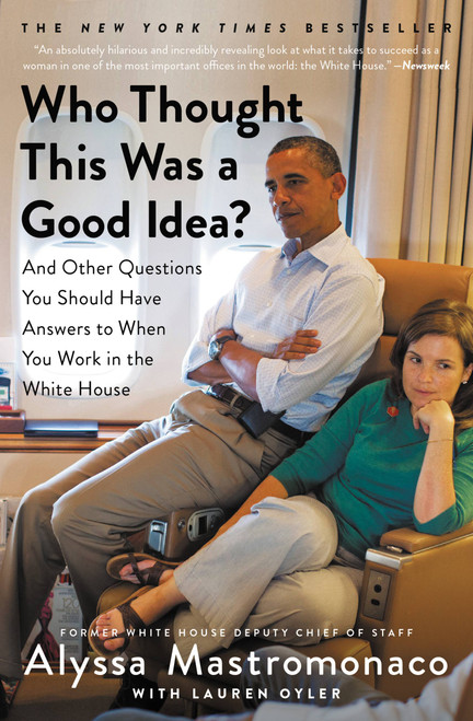 Who Thought This Was a Good Idea? (And Other Questions You Should Have Answers to When You Work in the White House) - 9781455588237 by Alyssa Mastromonaco, Lauren Oyler, 9781455588237