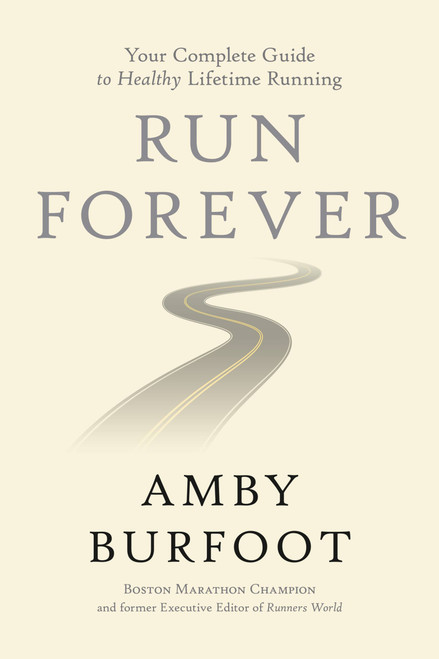 Run Forever (Your Complete Guide to Healthy Lifetime Running) by Amby Burfoot, 9781546083115