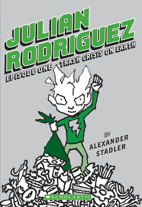 Trash Crisis on Earth (Julian Rodriguez #1) by Alexander Stadler, Alexander Stadler, 9780439919708