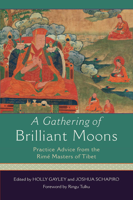 A Gathering of Brilliant Moons (Practice Advice from the Rime Masters of Tibet) by Holly Gayley, Joshua Schapiro, Ringu, 9781614292005