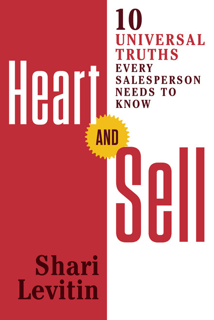 Heart and Sell (10 Universal Truths Every Salesperson Needs to Know) by Shari Levitin, 9781632650740