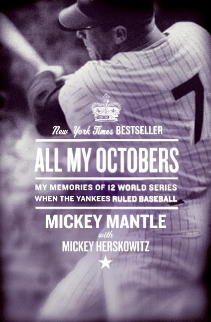All My Octobers (My Memories of 12 World Series When the Yankees Ruled Baseball) by Mickey Mantle, 9780061131721