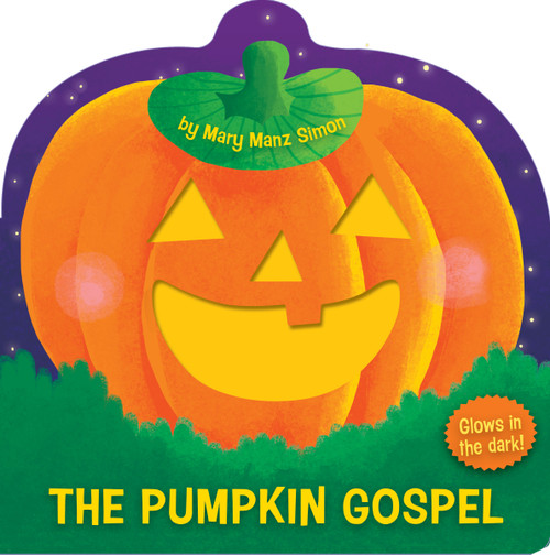 The Pumpkin Gospel (die-cut) (A Story of a New Start with God) by Mary Manz Simon, Angelika Scudamore, 9781433691638