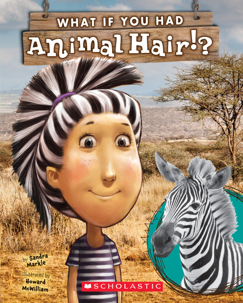 What If You Had Animal Hair? by Sandra Markle, Howard McWilliam, 9780545630856